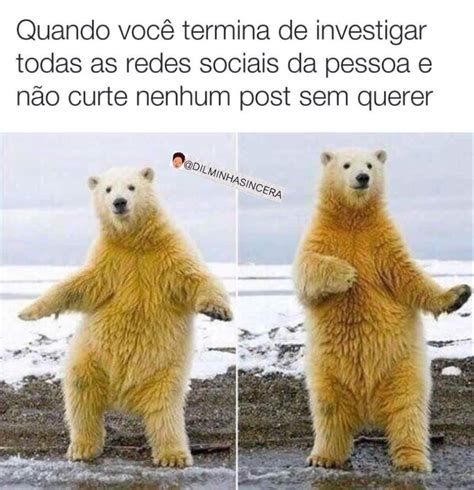 Quando Voc Termina De Investigar Todas As Redes Sociais Da Pessoa E