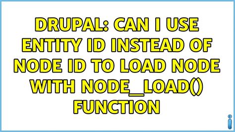 Drupal Can I Use Entity Id Instead Of Node Id To Load Node With Node