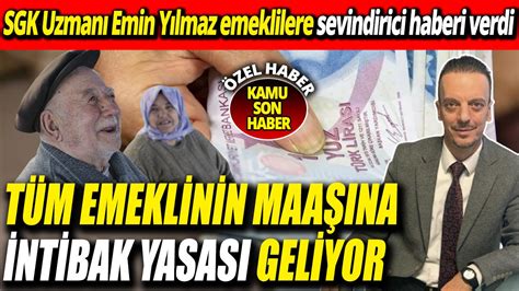 SGK Uzmanı Emin Yılmaz emeklilere sevindirici haberi verdi Tüm