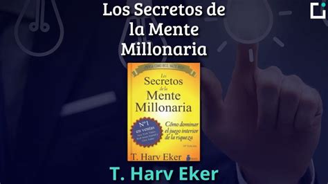 Resumen De Los Secretos De La Mente Millonaria De T Harv Eker