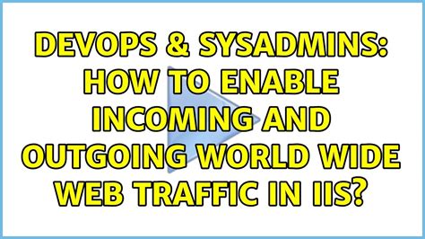 DevOps SysAdmins How To Enable Incoming And Outgoing World Wide Web