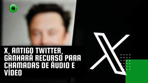 X Antigo Twitter Ganhar Recurso Para Chamadas De Udio E V Deo Youtube