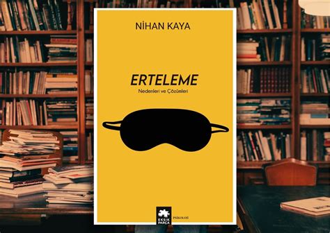 Nihan Kaya Erteleme Nedenleri Ve Çözümleri