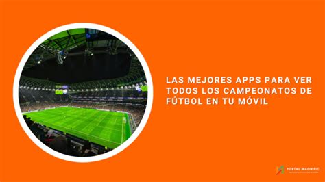 Mejores Aplicaciones Para Ver Fútbol En Tu Celular Blog Portal Magnific