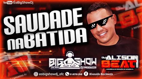 SAUDADE NA BATIDA BIG SHOW DJ ROCK DO DJ ALISON BEAT SET SÓ AS