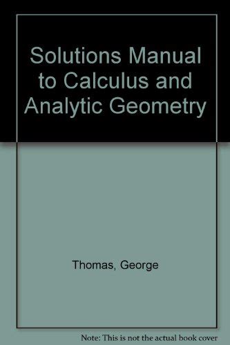 Solutions Manual To Calculus And Analytic Geometry Thomas George