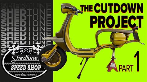 Part Sx Cutdown Shedtune Lambretta Cut Down Project Youtube