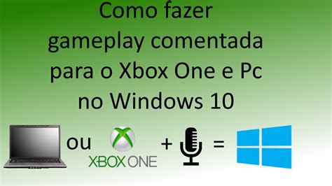 Como Fazer Gameplay Comentada No Xbox One Ou Pc Windows Youtube