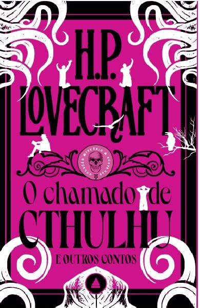 O Chamado De Cthulhu E Outros Contos Um Novo Volume Da Cole O