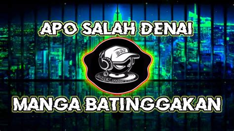 Dj Apo Salah Denai Rilakan Cinto Minang Remix Youtube