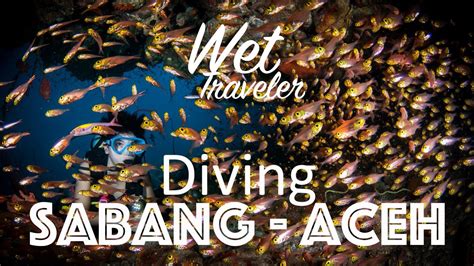 Wet Traveler episode Diving Sabang, Aceh, The most western island in ...