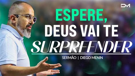 DEUS VAI TE SURPREENDER DIEGOMENIN SERMÃO YouTube