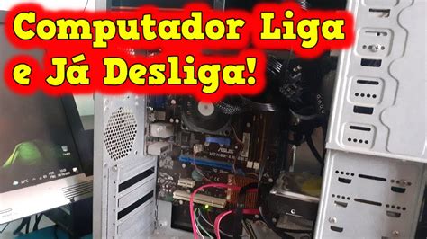 Computador Liga e Já Desliga Meu pc liga mais não inicia o windows