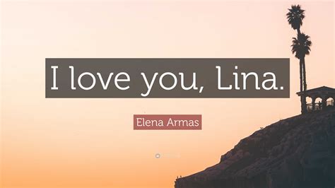 Elena Armas Quote I Love You Lina”