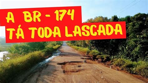 Veja as condições da BR 174 a única ligação de Manaus Roraima