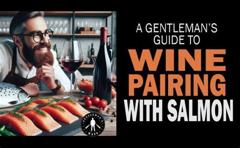 A Gentleman S Guide To Wine Pairing With Salmon