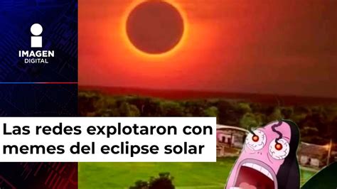 Los mejores memes del eclipse solar en México YouTube