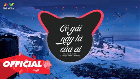 CÔ GÁI NÀY LÀ CỦA AI Krix x Rush x Nhi Nhi Fmajor Remix Nghe Là