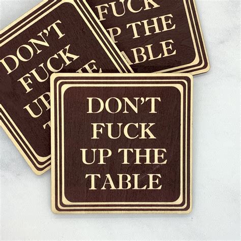 Dont Fuck Up The Table Wood Coaster