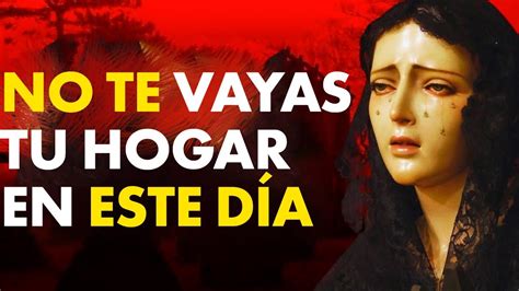 La Terrible Advertencia De La Virgen Mar A No Salgas De Casa En Este