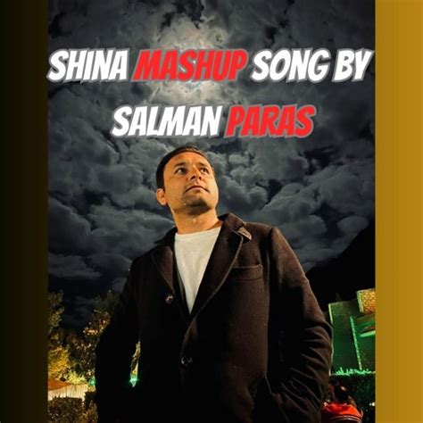 Stream Shina Mashup Song By Salman Paras 2024 By Shuaib Ahmed Listen