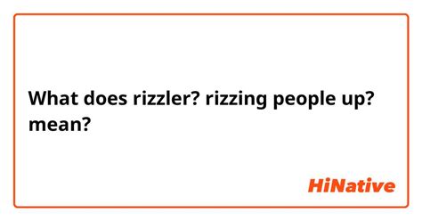 What Is The Meaning Of Rizzler Rizzing People Up Question About