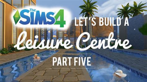 The Sims 4 Lets Build A Leisure Centre — Part 5 Youtube