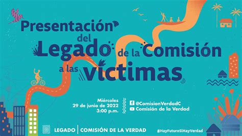 La Comisión De La Verdad Presentará Su Legado A Las Víctimas Del País Comisión De La Verdad