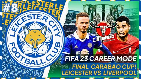 Fifa 23 Leicester City Career Mode Partai Final Carabao Cup Leicester City Vs Liverpool 8