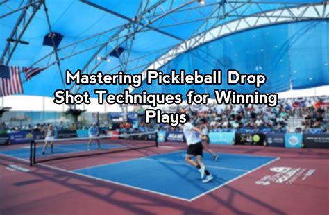 Mastering Pickleball Drop Shot Techniques for Winning Plays | The ...