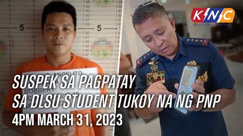 Suspek Sa Pagpatay Sa DLSU Stude Tukoy Na Ng PNP Kidlat News Update