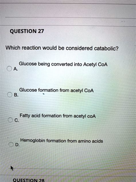 SOLVED QUESTION 27 Which Reaction Would Be Considered Catabolic