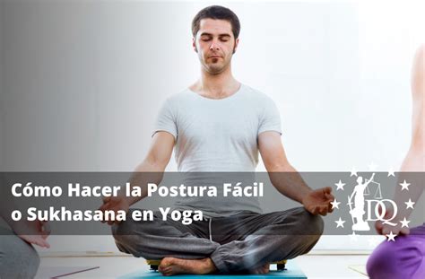 C Mo Hacer La Postura F Cil O Sukhasana En Yoga