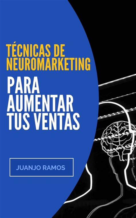 Técnicas de neuromarketing para aumentar tus ventas ebook Juanjo