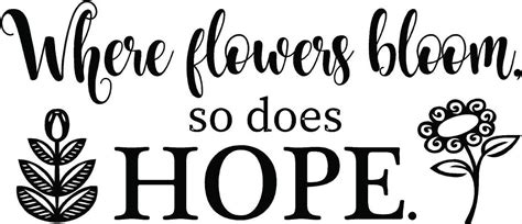 Where Flowers Bloom So Does Hope Removable Wall Lettering