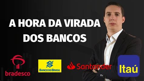 A Hora Da Virada Das A Es Dos Bancos Ita Bradesco Banco Do Brasil