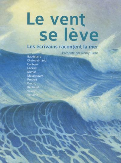 Le vent se lève Les écrivains racontent la mer broché Rémy Fière