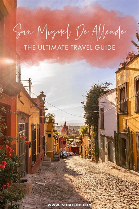 The Ultimate Guide To San Miguel De Allende Mexico Soheila Mexico