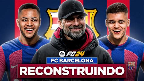 EAFC 24 RECONSTRUINDO O BARCELONA JÜRGEN KLOPP MODO CARREIRA