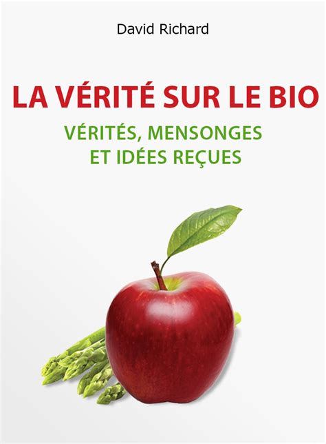 La V Rit Sur Le Bio V Rit S Mensonges Id Es Re Ues Et Impostures