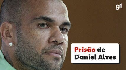 Pris O De Daniel Alves O Que Se Sabe E O Que Falta Saber Mundo G