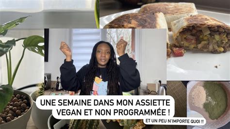 Une Semaine Dans Mon Assiette Vegan Pas Tr S Organis E Youtube