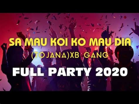 Sa Mau Koi Ko Mau Dia Tojana XB Gang Full Party 2020 YouTube Music