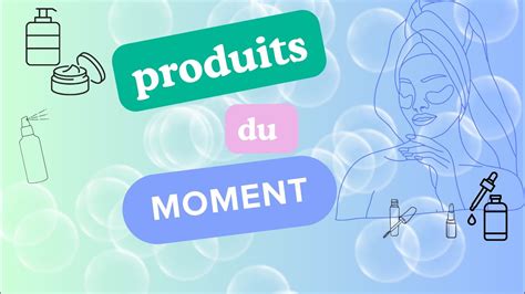 Les Produits Du Moment Routine Du Moment YouTube