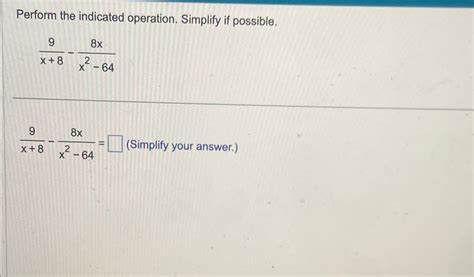 Solved Perform The Indicated Operation Simplify If Chegg