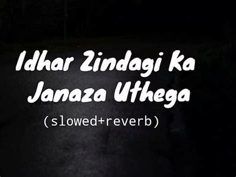 Idhar Zindagi Ka Janaza Uthega Slowedreverb Video Dailymotion