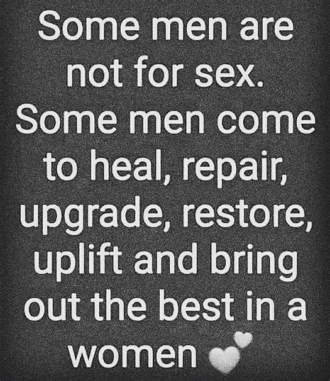 Some Men Are Not For Sex Some Men Come To Heal Repair Upgrade Restore Uplift And Bring Out