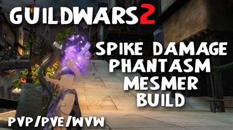 Guild Wars 2 Build In Depth Spike Damage Phantasm Mesmer Staff