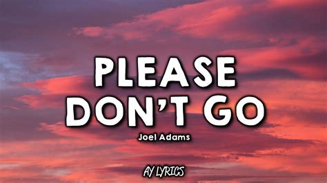 Joel Adams Please Dont Go Lyrics Youtube