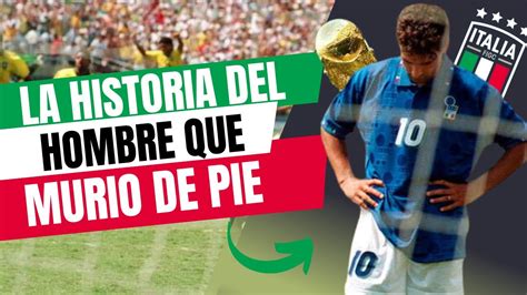 La Historia De Roberto Baggio La Historia Del Hombre Que Murio De Pie